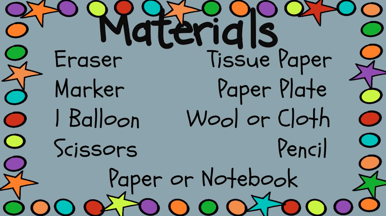 Materials list: Eraser, Marker, 1 Balloon, Scissors, Tissue Paper, Paper Plate, Wool or Cloth, Pencil, Paper or Notebook
