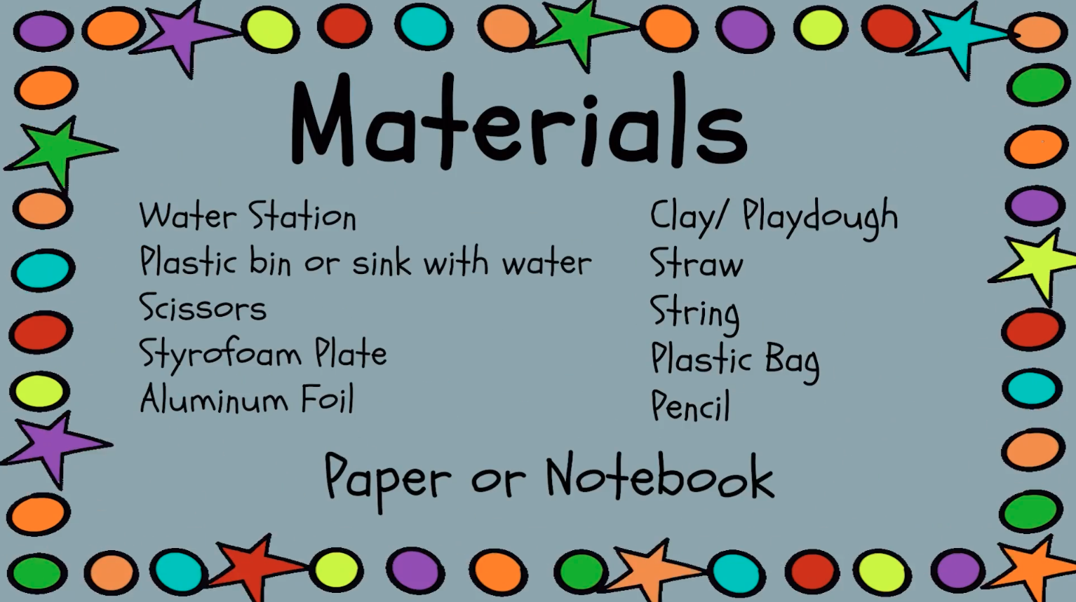 Materials list: Water station, plastic bin or sink with water, scissors, styrofoam plate, aluminum foil, clay/playdough, straw, string, plastic bag, pencil, paper or notebook