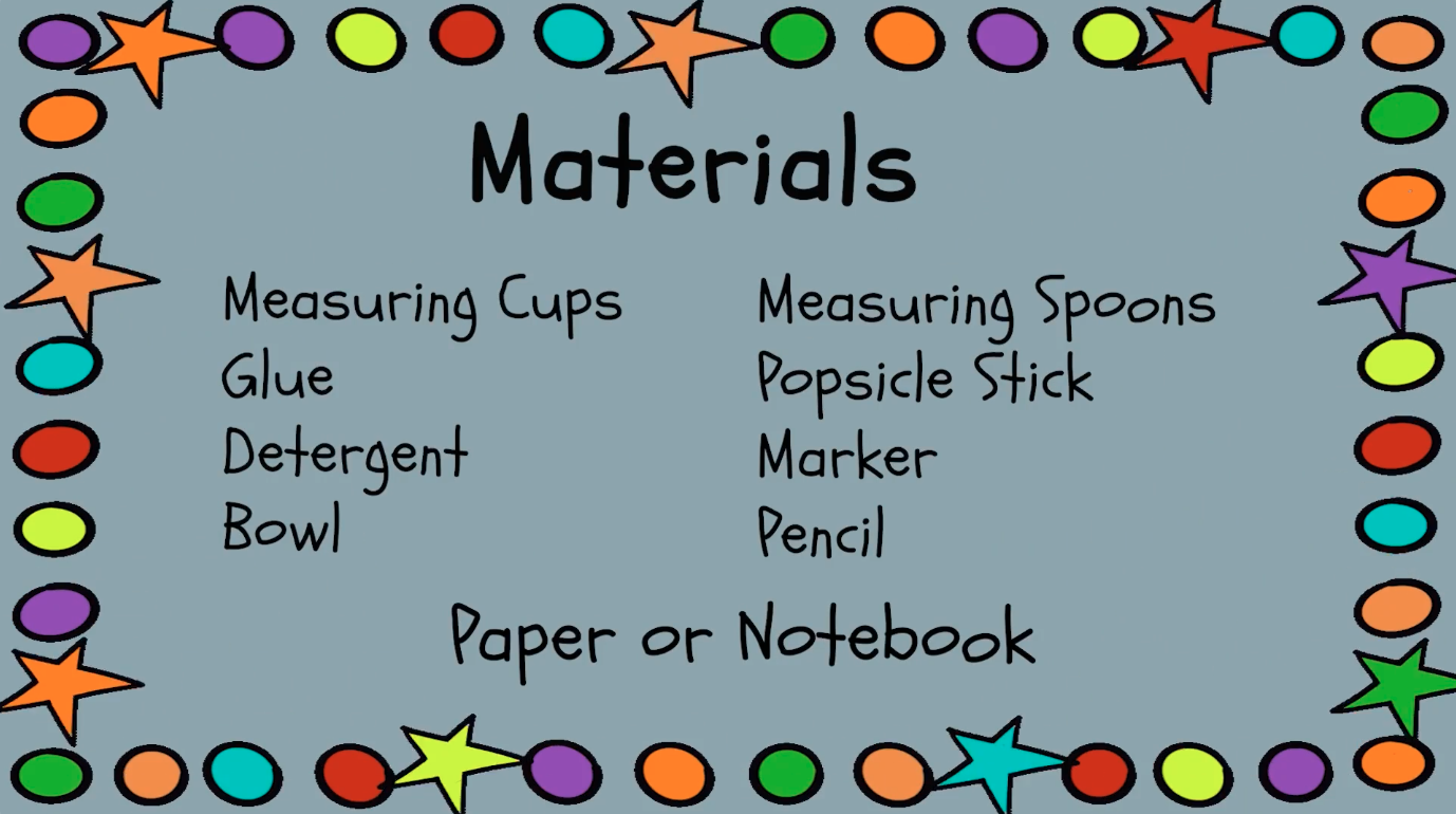 Materials list: Measuring cups, glue, detergent, bowl, measuring spoons, popsicle stick, marker, pencil, paper or notebook